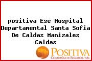 <i>positiva Ese Hospital Departamental Santa Sofia De Caldas Manizales Caldas</i>