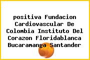 <i>positiva Fundacion Cardiovascular De Colombia Instituto Del Corazon Floridablanca Bucaramanga Santander</i>