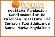 <i>positiva Fundacion Cardiovascular De Colombia Instituto Del Corazon Floridablanca Santa Marta Magdalena</i>