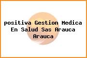 <i>positiva Gestion Medica En Salud Sas Arauca Arauca</i>