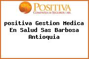 <i>positiva Gestion Medica En Salud Sas Barbosa Antioquia</i>