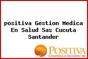 <i>positiva Gestion Medica En Salud Sas Cucuta Santander</i>