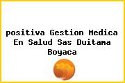 <i>positiva Gestion Medica En Salud Sas Duitama Boyaca</i>