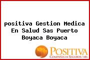 Ver positiva gestion medica en salud sas puerto boyaca boyaca <i>positiva Gestion Medica En Salud Sas Puerto Boyaca Boyaca</i>