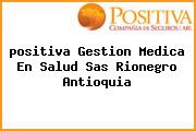 <i>positiva Gestion Medica En Salud Sas Rionegro Antioquia</i>