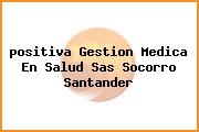 <i>positiva Gestion Medica En Salud Sas Socorro Santander</i>