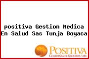 <i>positiva Gestion Medica En Salud Sas Tunja Boyaca</i>