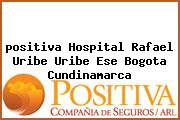 Ver positiva hospital rafael uribe uribe ese bogota cundinamarca <i>positiva Hospital Rafael Uribe Uribe Ese Bogota Cundinamarca</i>