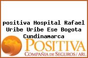 <i>positiva Hospital Rafael Uribe Uribe Ese Bogota Cundinamarca</i>