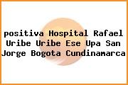 Ver positiva hospital rafael uribe uribe ese upa san jorge bogota cundinamarca <i>positiva Hospital Rafael Uribe Uribe Ese Upa San Jorge Bogota Cundinamarca</i>