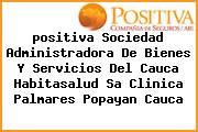 Ver positiva sociedad administradora de bienes y servicios del cauca habitasalud sa clinica palmares popayan cauca <i>positiva Sociedad Administradora De Bienes Y Servicios Del Cauca Habitasalud Sa Clinica Palmares Popayan Cauca</i>
