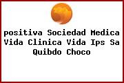 <i>positiva Sociedad Medica Vida Clinica Vida Ips Sa Quibdo Choco</i>