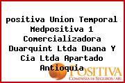 <i>positiva Union Temporal Medpositiva 1 Comercializadora Duarquint Ltda Duana Y Cia Ltda Apartado Antioquia</i>