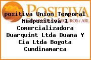 <i>positiva Union Temporal Medpositiva 1 Comercializadora Duarquint Ltda Duana Y Cia Ltda Bogota Cundinamarca</i>