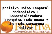 <i>positiva Union Temporal Medpositiva 1 Comercializadora Duarquint Ltda Duana Y Cia Ltda Cartagena Bolivar</i>