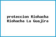 <i>proteccion Riohacha Riohacha La Guajira</i>