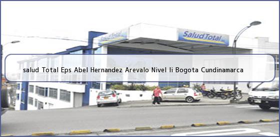 <b>salud Total Eps Abel Hernandez Arevalo Nivel Ii Bogota Cundinamarca</b>