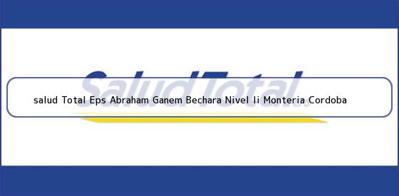 Ver salud total eps abraham ganem bechara nivel ii monteria cordoba <b>salud Total Eps Abraham Ganem Bechara Nivel Ii Monteria Cordoba</b>