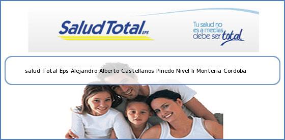 <b>salud Total Eps Alejandro Alberto Castellanos Pinedo Nivel Ii Monteria Cordoba</b>