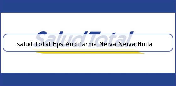 <b>salud Total Eps Audifarma Neiva Neiva Huila</b>