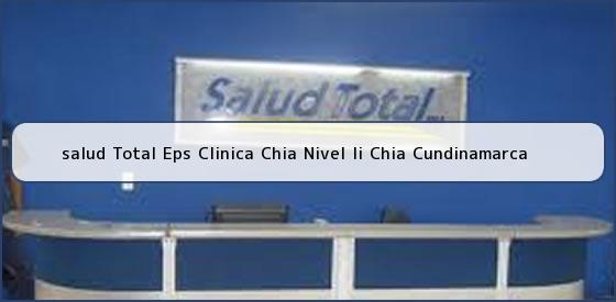 <b>salud Total Eps Clinica Chia Nivel Ii Chia Cundinamarca</b>