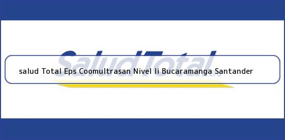 Ver salud total eps coomultrasan nivel ii bucaramanga santander <b>salud Total Eps Coomultrasan Nivel Ii Bucaramanga Santander</b>