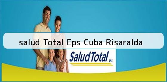 <b>salud Total Eps Cuba Risaralda</b>