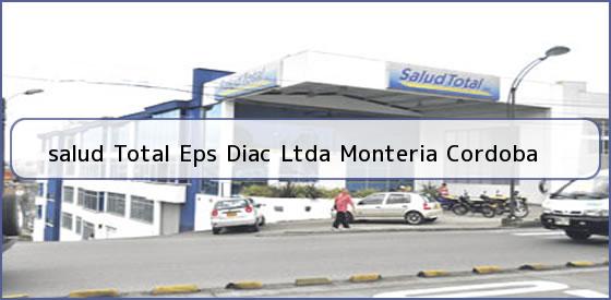<b>salud Total Eps Diac Ltda Monteria Cordoba</b>