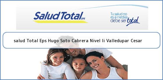 <b>salud Total Eps Hugo Soto Cabrera Nivel Ii Valledupar Cesar</b>