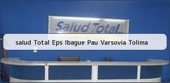 <b>salud Total Eps Ibague Pau Varsovia Tolima</b>