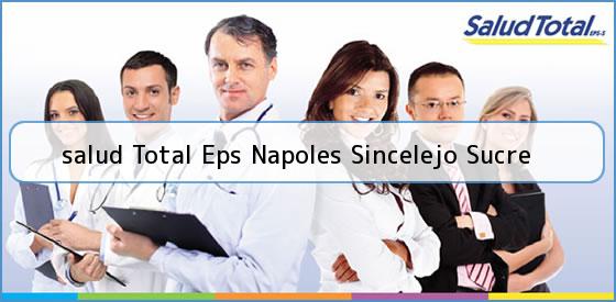 Ver salud total eps napoles sincelejo sucre <b>salud Total Eps Napoles Sincelejo Sucre</b>