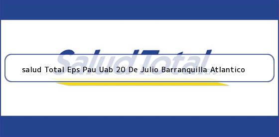 <b>salud Total Eps Pau Uab 20 De Julio Barranquilla Atlantico</b>