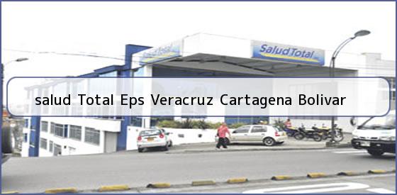 <b>salud Total Eps Veracruz Cartagena Bolivar</b>
