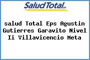 <i>salud Total Eps Agustin Gutierres Garavito Nivel Ii Villavicencio Meta</i>