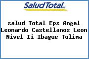 <i>salud Total Eps Angel Leonardo Castellanos Leon Nivel Ii Ibague Tolima</i>