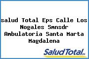 Ver salud total eps calle los nogales smnsdr ambulatoria santa marta magdalena <i>salud Total Eps Calle Los Nogales Smnsdr Ambulatoria Santa Marta Magdalena</i>