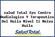 <i>salud Total Eps Centro Audiologico Y Terapeutico Del Huila Nivel Ii Neiva Huila</i>