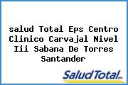 Ver salud total eps centro clinico carvajal nivel iii sabana de torres santander <i>salud Total Eps Centro Clinico Carvajal Nivel Iii Sabana De Torres Santander</i>