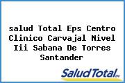 <i>salud Total Eps Centro Clinico Carvajal Nivel Iii Sabana De Torres Santander</i>