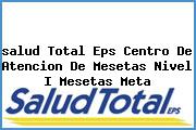 <i>salud Total Eps Centro De Atencion De Mesetas Nivel I Mesetas Meta</i>