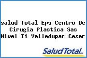 <i>salud Total Eps Centro De Cirugia Plastica Sas Nivel Ii Valledupar Cesar</i>