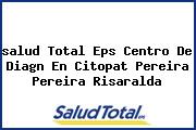 Ver salud total eps centro de diagn en citopat pereira pereira risaralda <i>salud Total Eps Centro De Diagn En Citopat Pereira Pereira Risaralda</i>