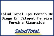 <i>salud Total Eps Centro De Diagn En Citopat Pereira Pereira Risaralda</i>