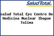 <i>salud Total Eps Centro De Medicina Nuclear Ibague Tolima</i>