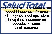 <i>salud Total Eps Centro De Rehabilitacion Iliarco Cri Bogota Incluye Chia Zipaquira Facatativa Sohacha Y Cota Cundinamarca</i>