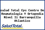 <i>salud Total Eps Centro De Reumatologia Y Ortopedia Nivel Ii Barranquilla Atlantico</i>