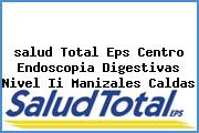 Ver salud total eps centro endoscopia digestivas nivel ii manizales caldas <i>salud Total Eps Centro Endoscopia Digestivas Nivel Ii Manizales Caldas</i>