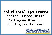 Ver salud total eps centro medico buenos aires cartagena nivel ii cartagena bolivar <i>salud Total Eps Centro Medico Buenos Aires Cartagena Nivel Ii Cartagena Bolivar</i>