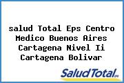 <i>salud Total Eps Centro Medico Buenos Aires Cartagena Nivel Ii Cartagena Bolivar</i>