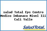 <i>salud Total Eps Centro Medico Imbanaco Nivel Iii Cali Valle</i>